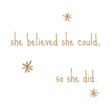 She believed she could, so she did